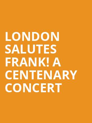 London Salutes Frank! A Centenary Concert at Eventim Hammersmith Apollo